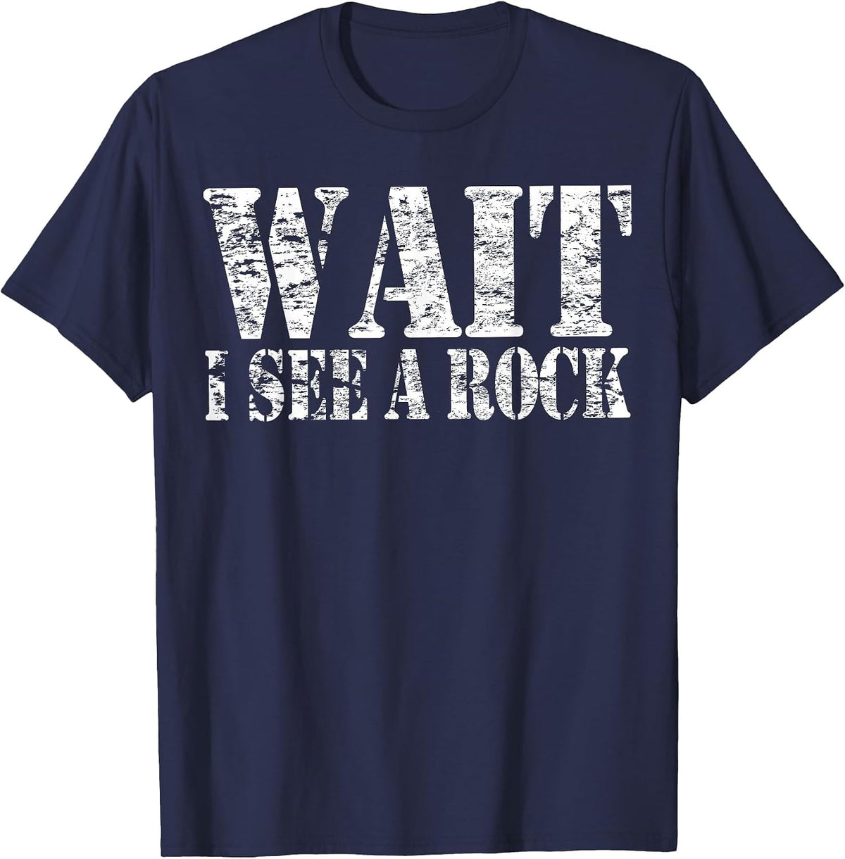 Rock Hound Geologist Mineral Collector Wait I See a Rock T-Shirt - Navy Blue