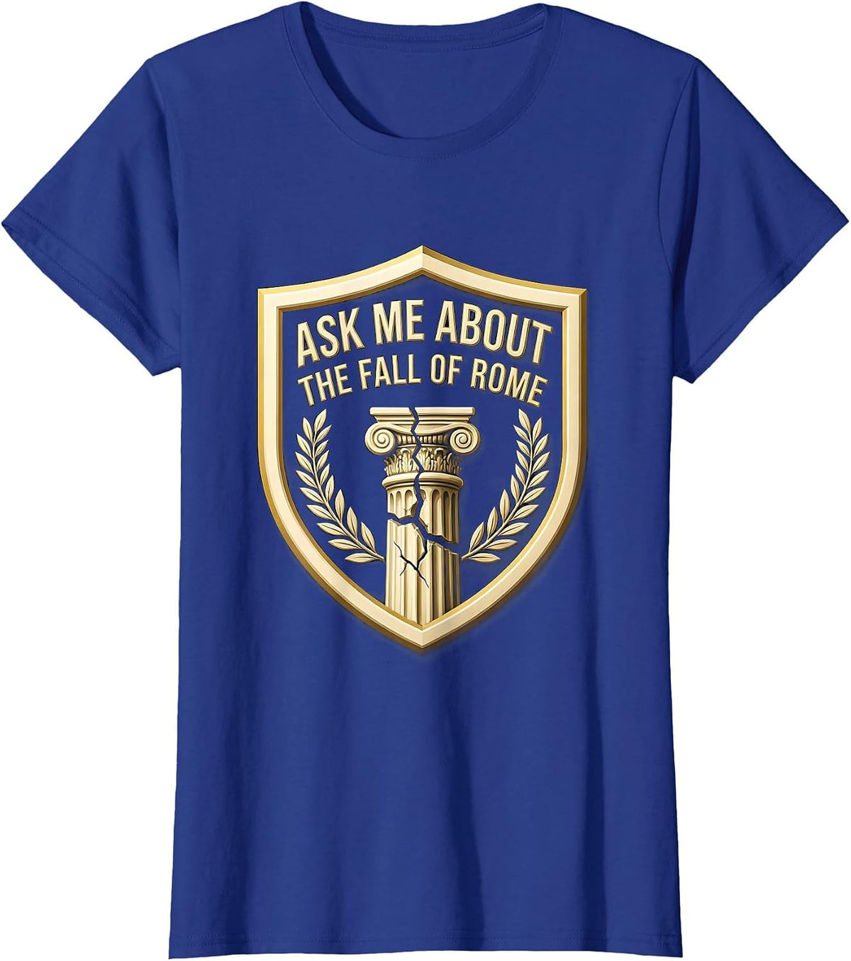 Women's Ask Me About The Fall Of Rome Funny History Teacher T-Shirt - Royal Blue