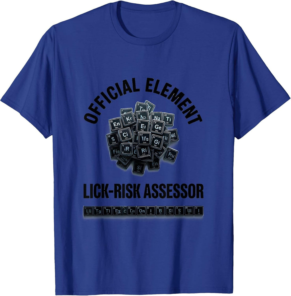 Official Element Lick-Risk Assessor Funny Science Teacher T-Shirt - Royal Blue