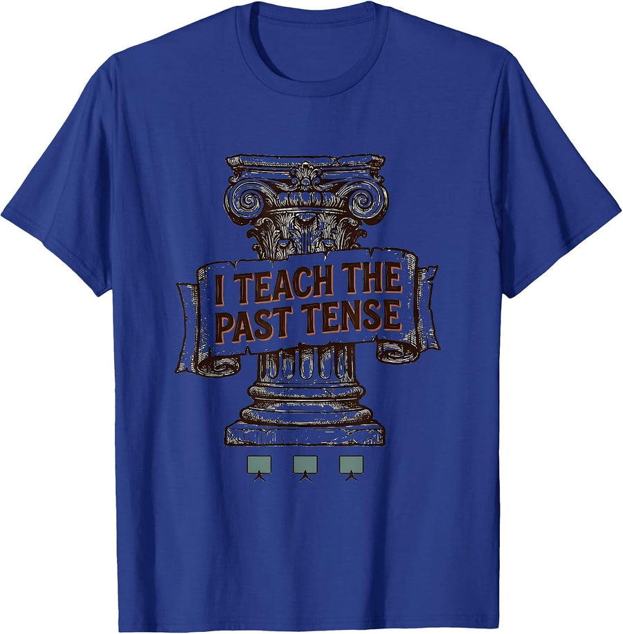 I Teach The Past Tense Funny History Teacher Classroom Humor T-Shirt - Royal Blue