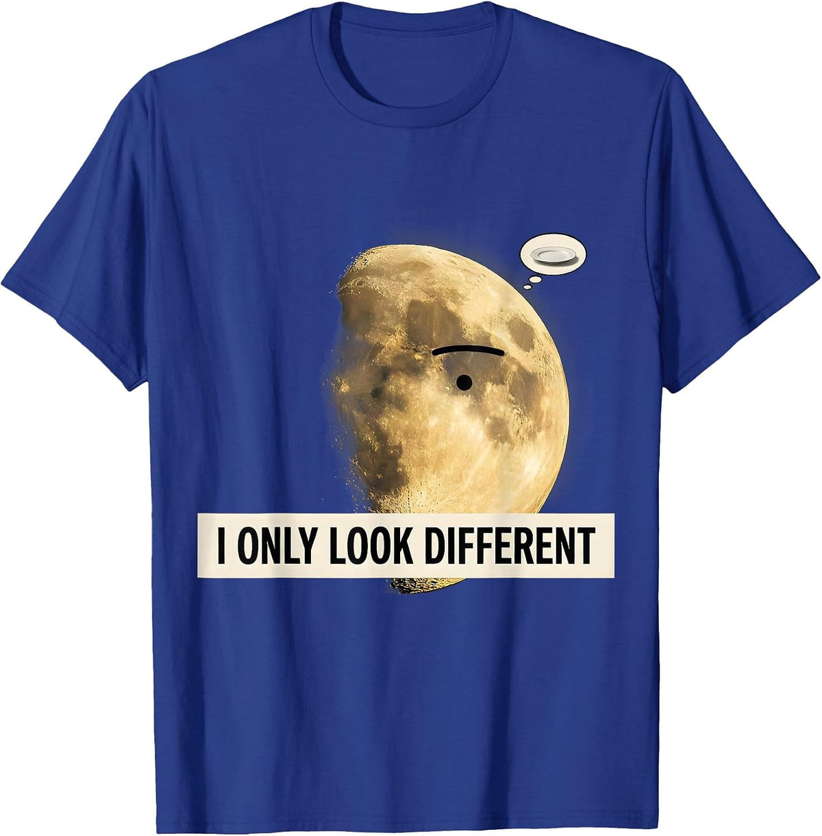 I Only Look Different Surreal Moon Phase Astronomy Pun Gift T-Shirt - Royal Blue