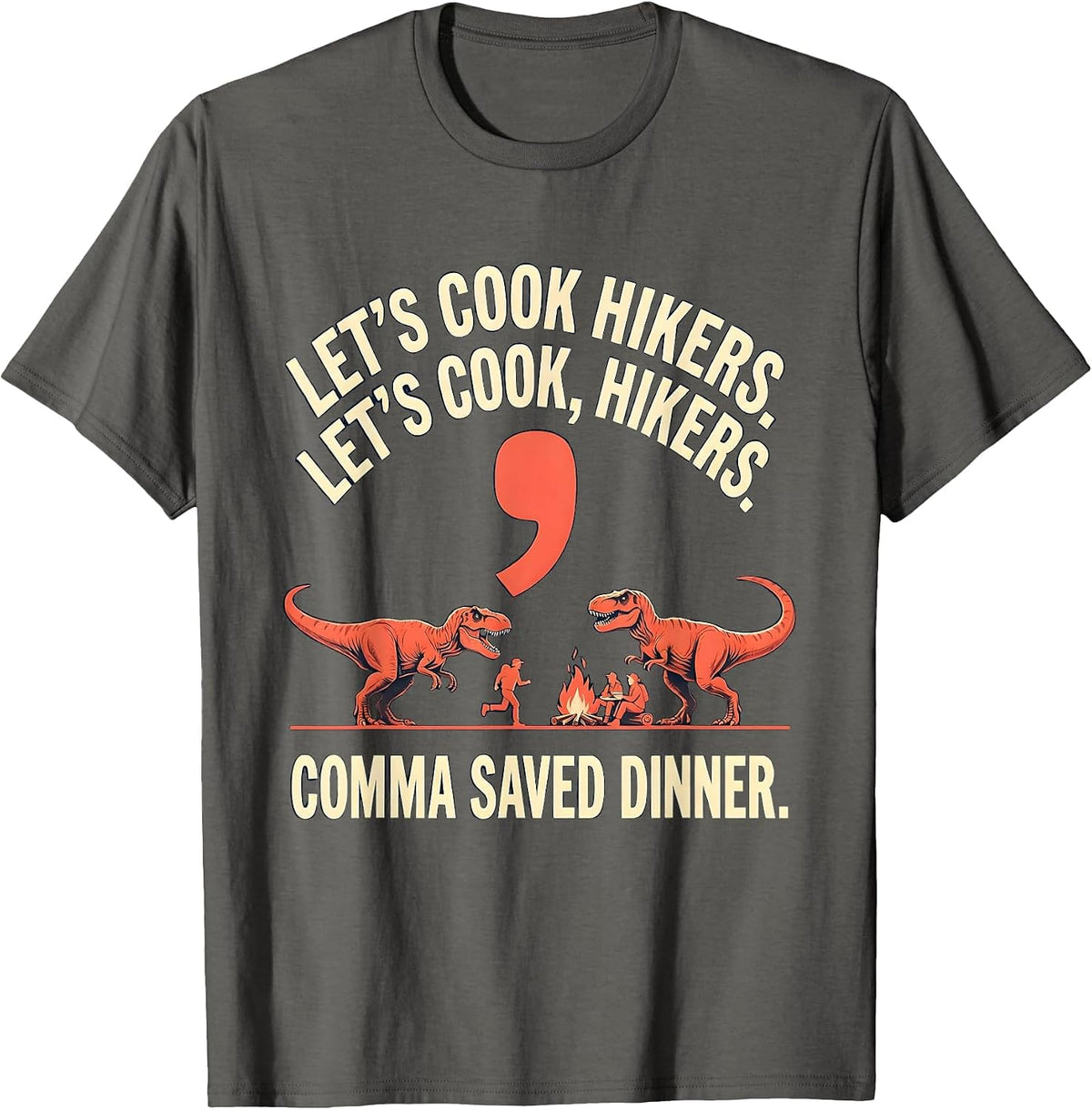Let's cook hikers. Let's cook, hikers. Comma saved dinner. T-Shirt - Asphalt Grey