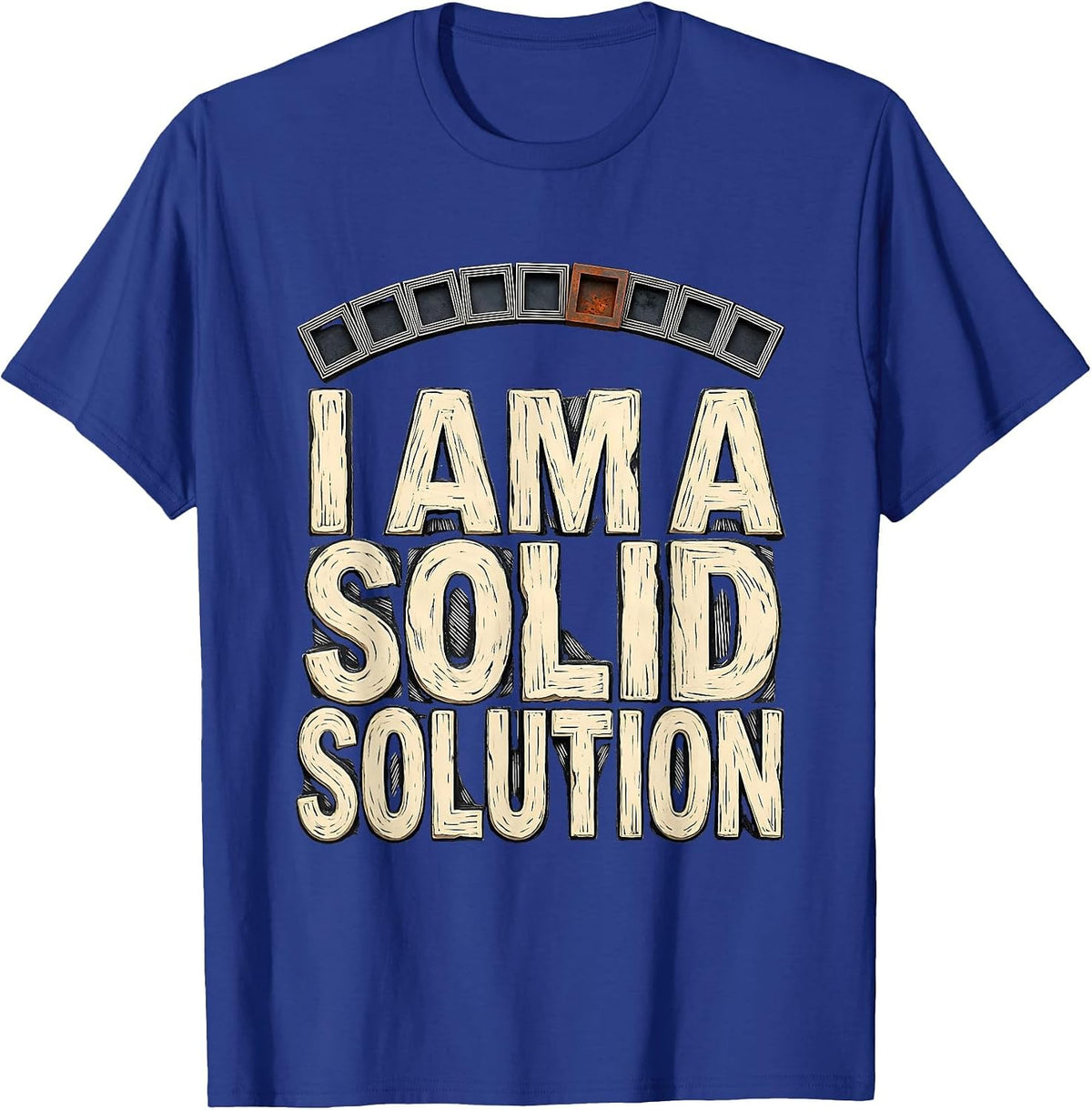Men's I Am A Solid Solution Nerdy Chemistry Science Pun Humor T-Shirt - Royal Blue