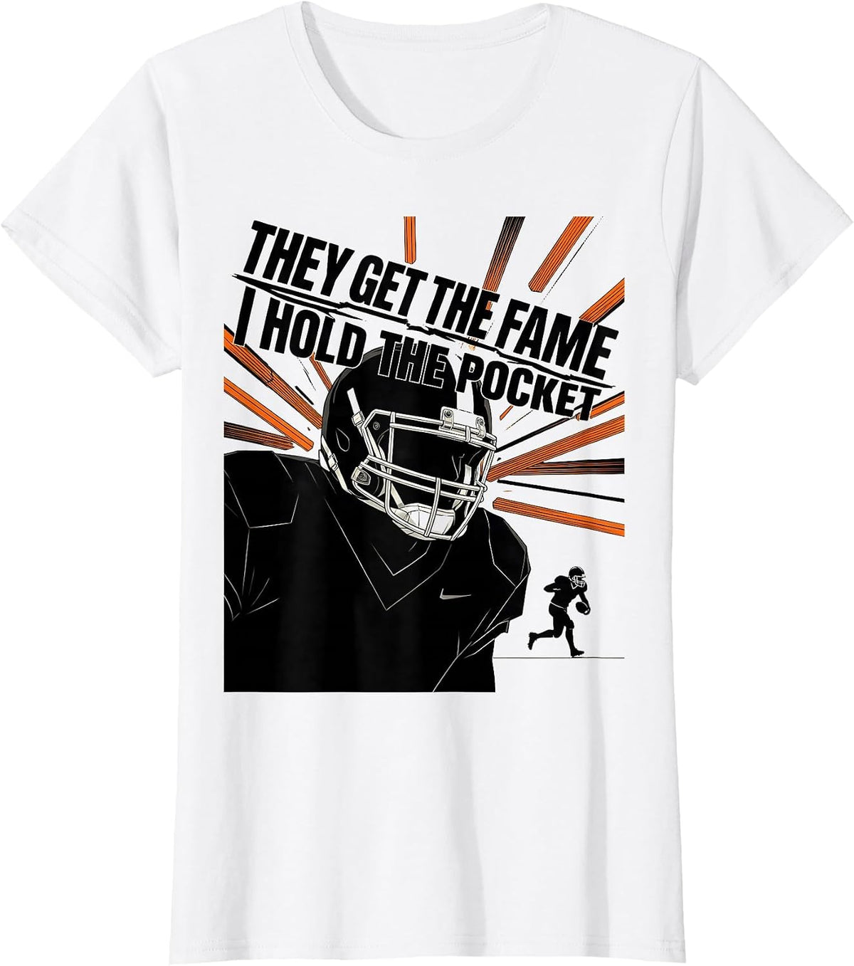 They Get The Fame, I Hold The Pocket Football Lineman Humor T-Shirt - White