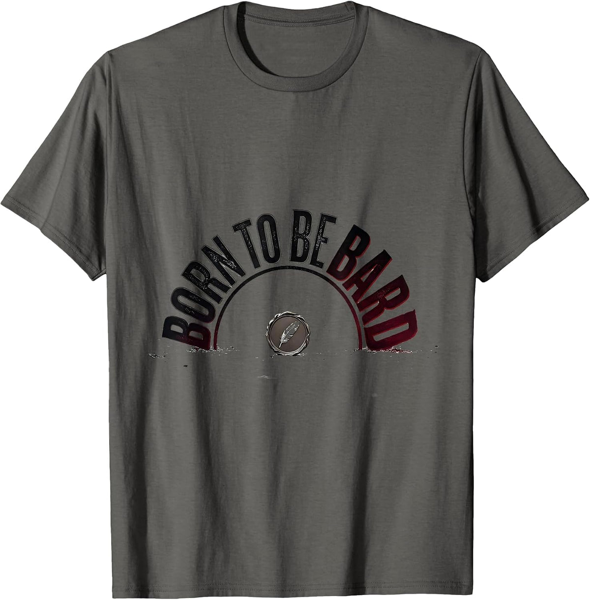 Born To Be Bard Funny Shakespeare Quote Theater Lover Gift T-Shirt - Asphalt Grey