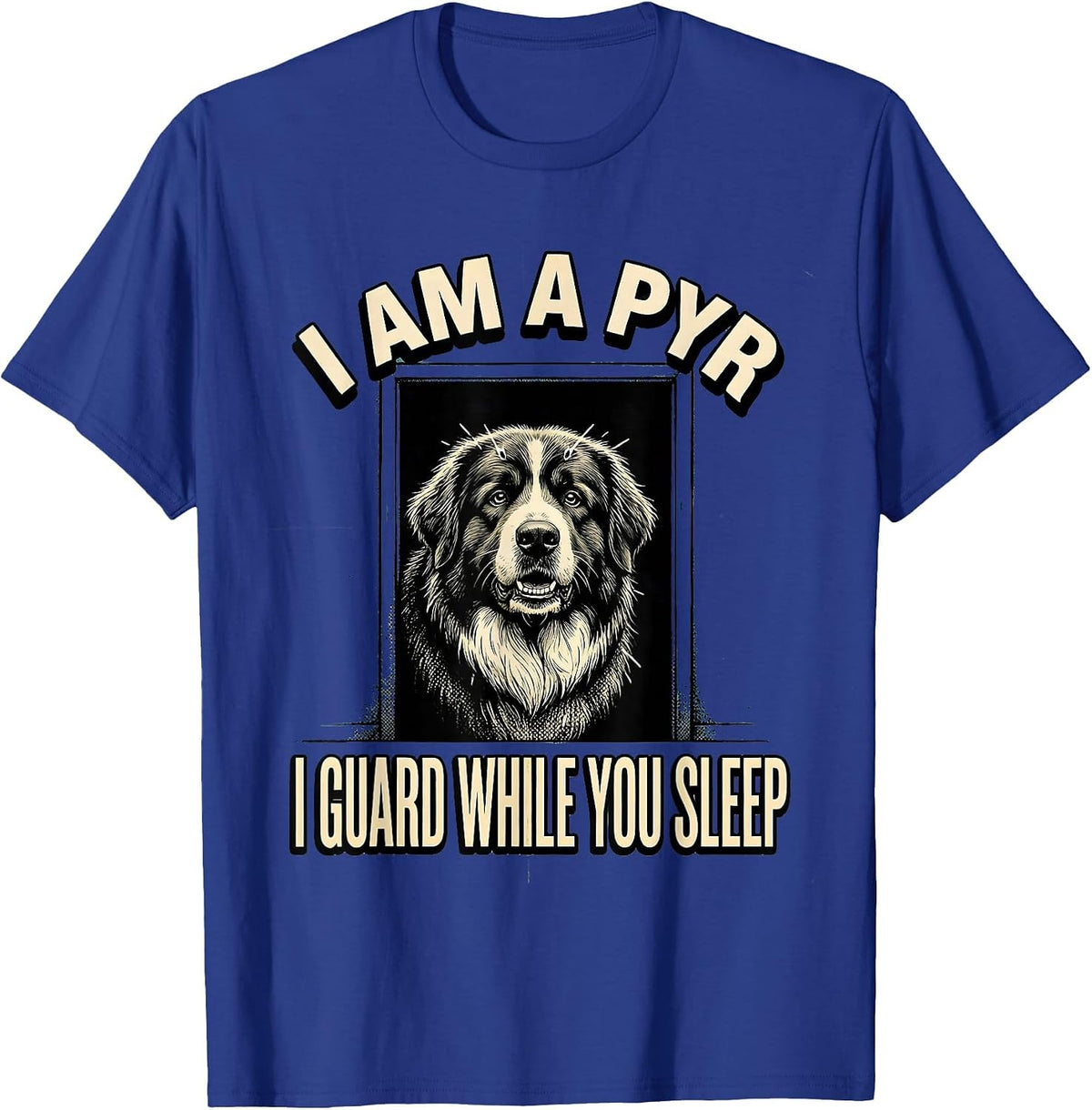 Men's I Am A Pyr, I Guard While You Sleep Funny Great Pyrenees Dog T-Shirt - Royal Blue