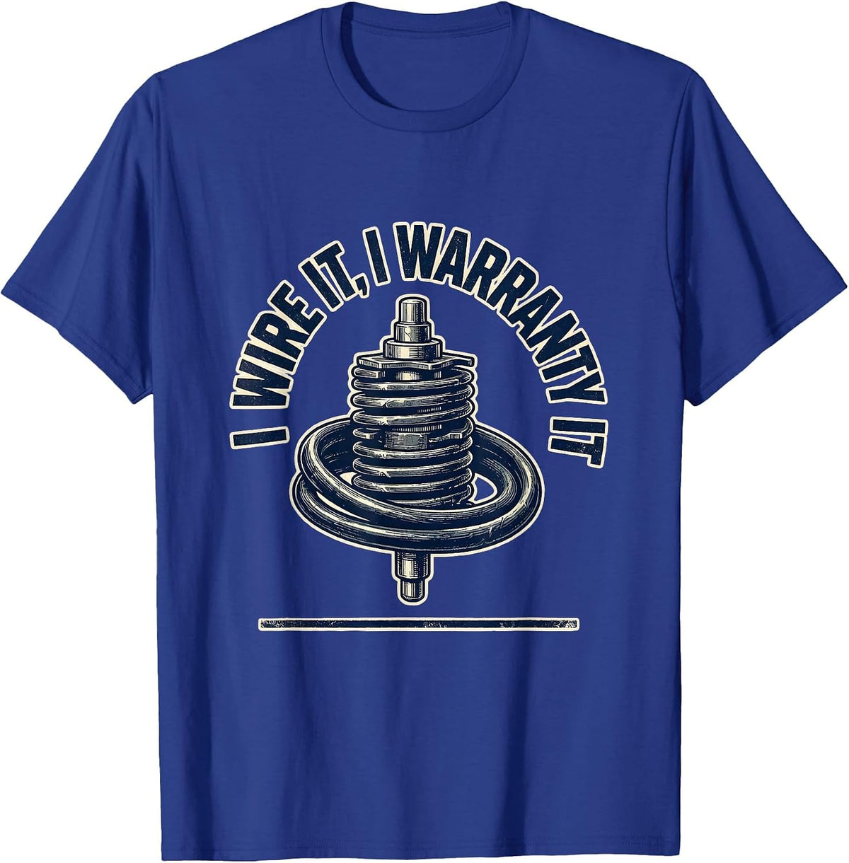 I Wire It, I Warranty It Funny Mechanic Auto Technician T-Shirt - Royal Blue