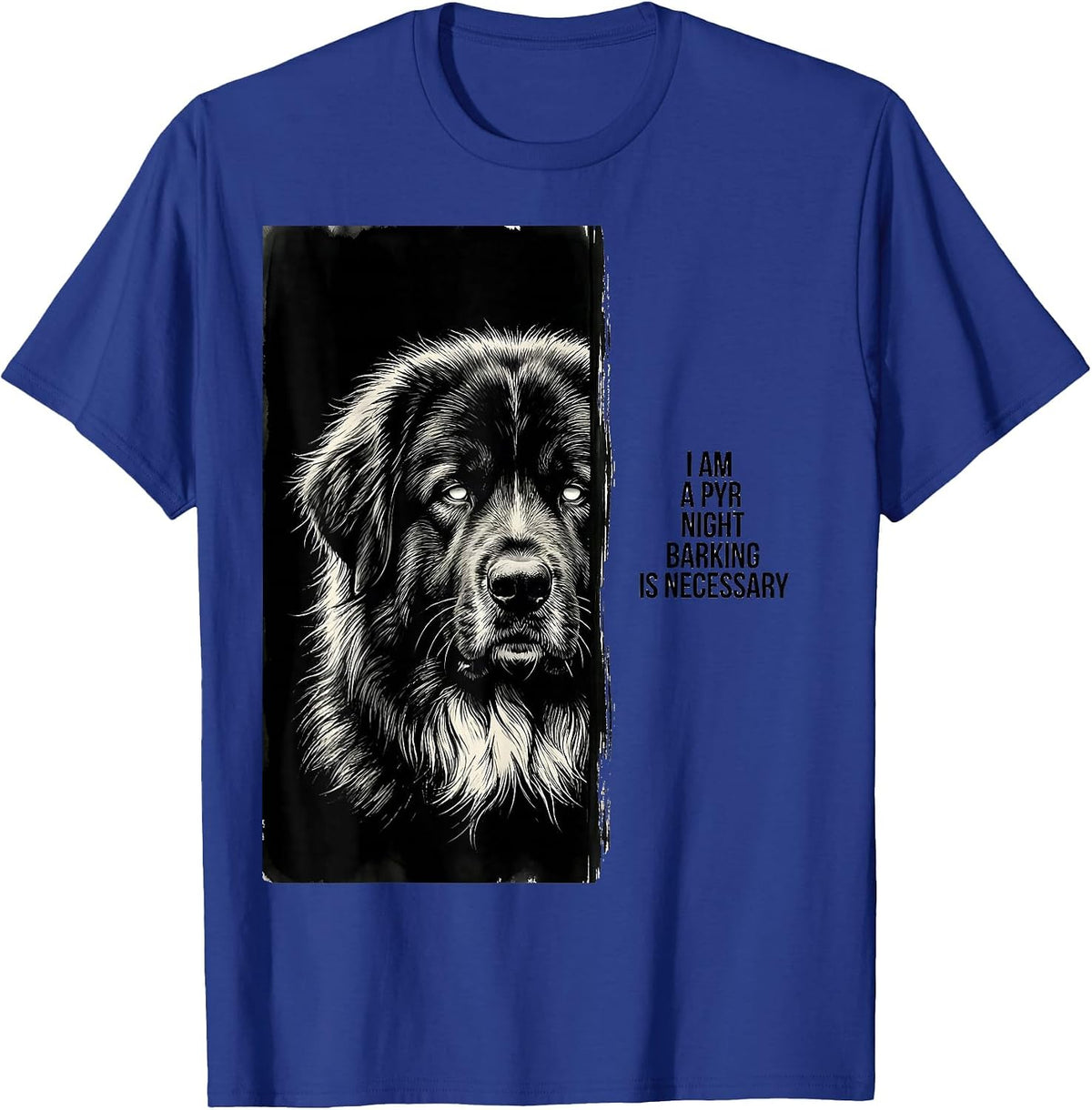 I Am A Pyr Night Barking Is Necessary Funny Great Pyrenees T-Shirt - Royal Blue