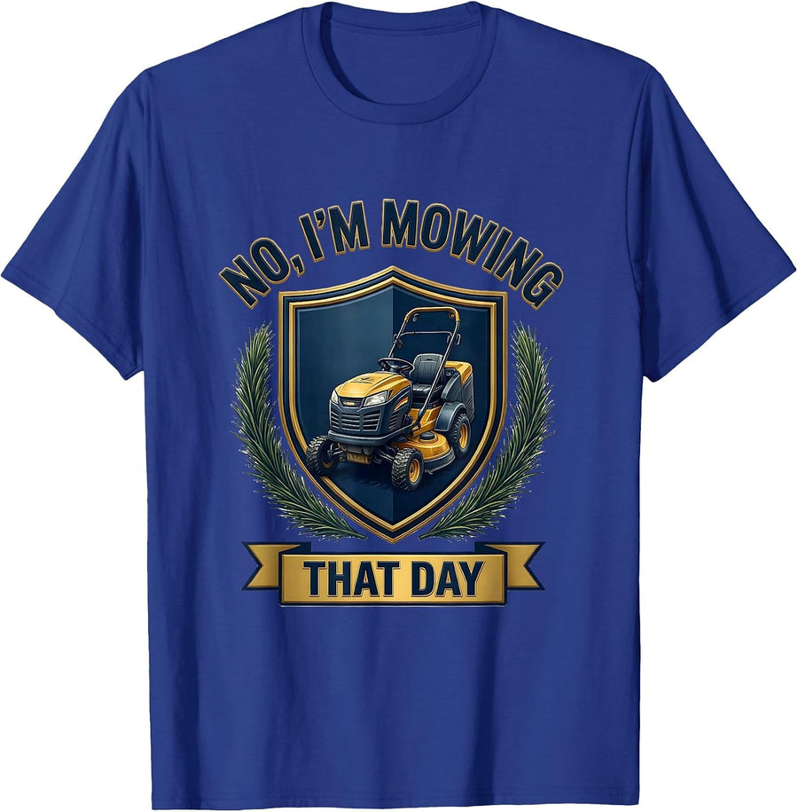 No Im Mowing That Day Funny Riding Lawn Mower Dad Gift T-Shirt - Royal Blue