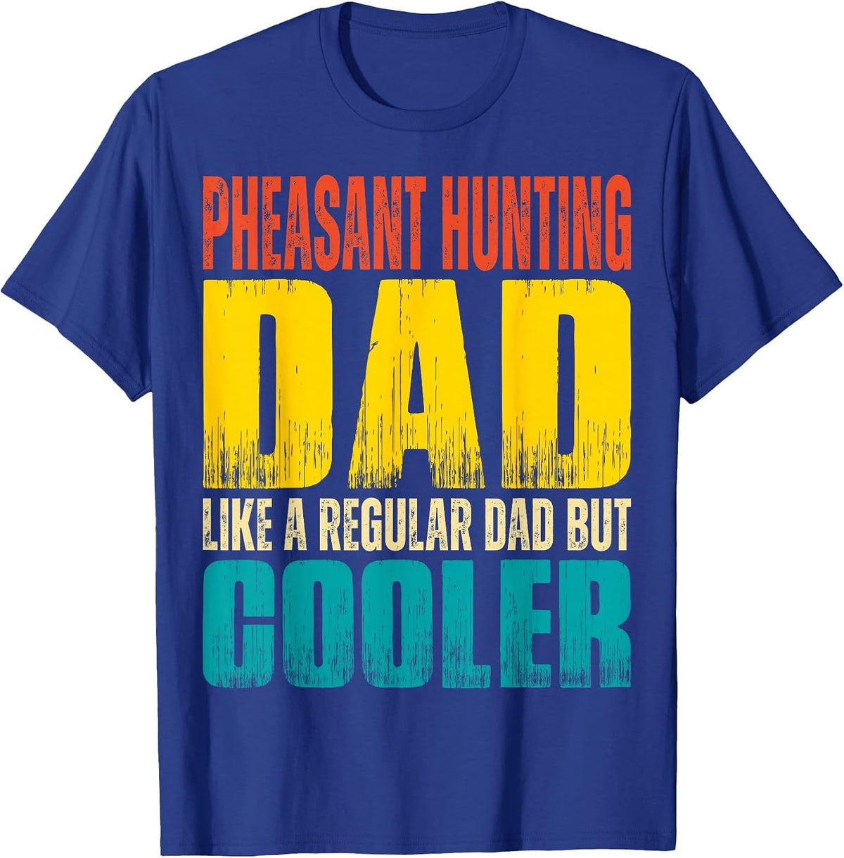 Pheasant Hunting Dad - Like a Regular Dad but Cooler T-Shirt - Royal Blue