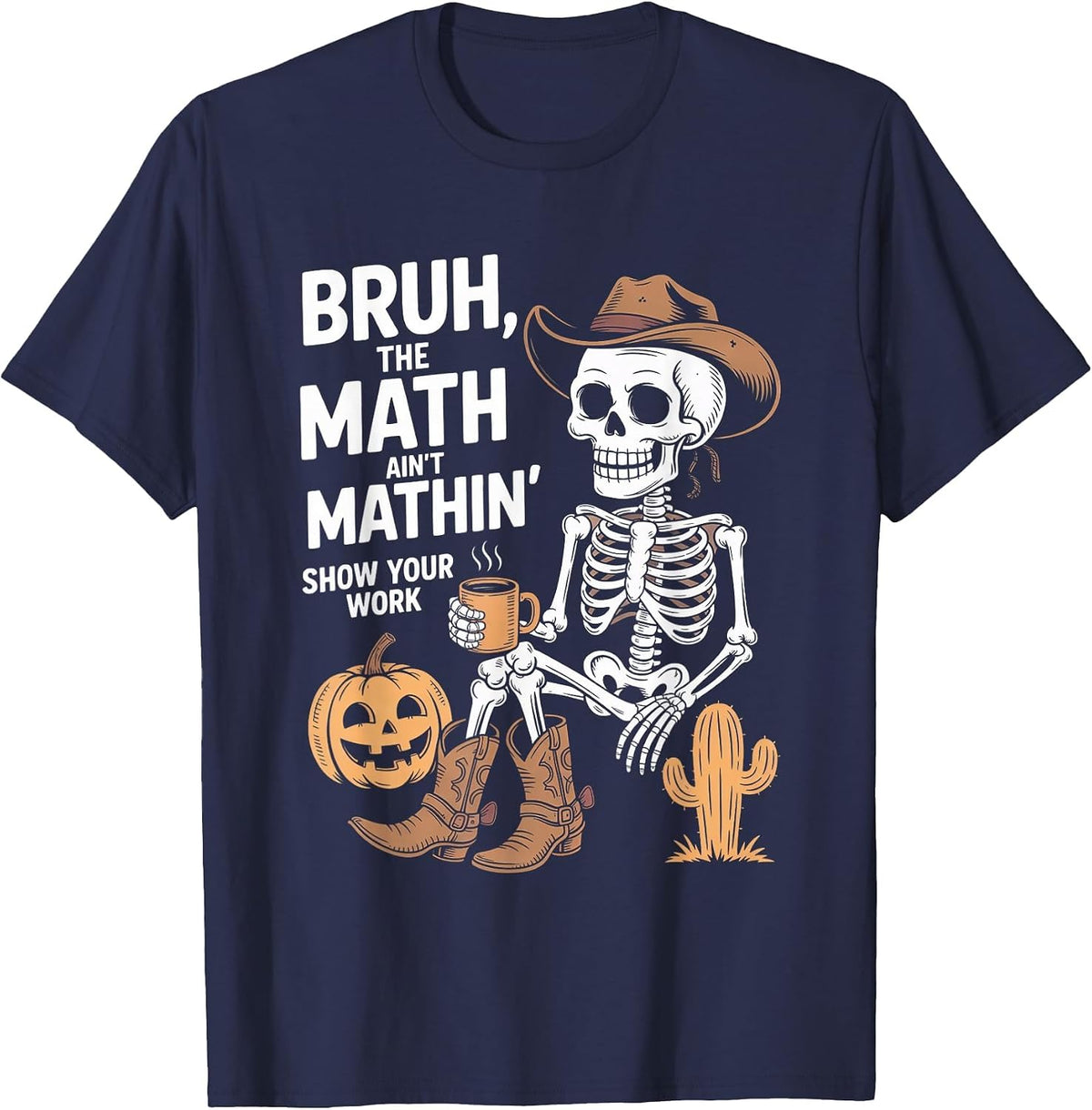 Bruh The Math Ain't Mathin' Show Your Work Halloween Teacher T-Shirt - Navy Blue