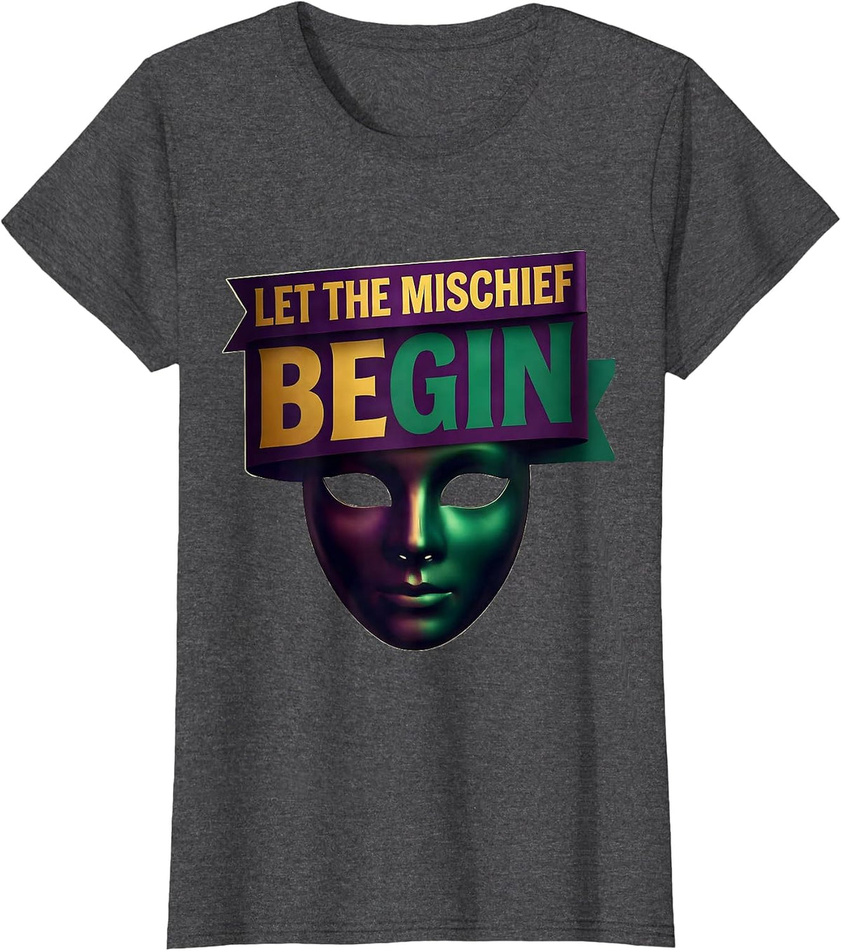 Women's Let The Mischief Begin Mardi Gras Carnival Party Humor T-Shirt - Dark Heather Grey