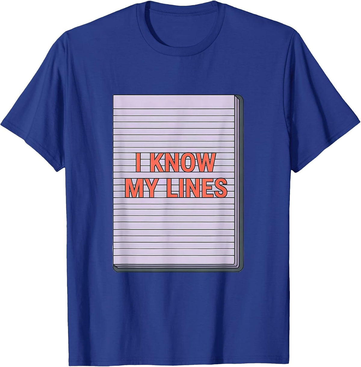 Men's I Know My Lines Funny Literary Quote Dramatic Humor T-Shirt - Royal Blue