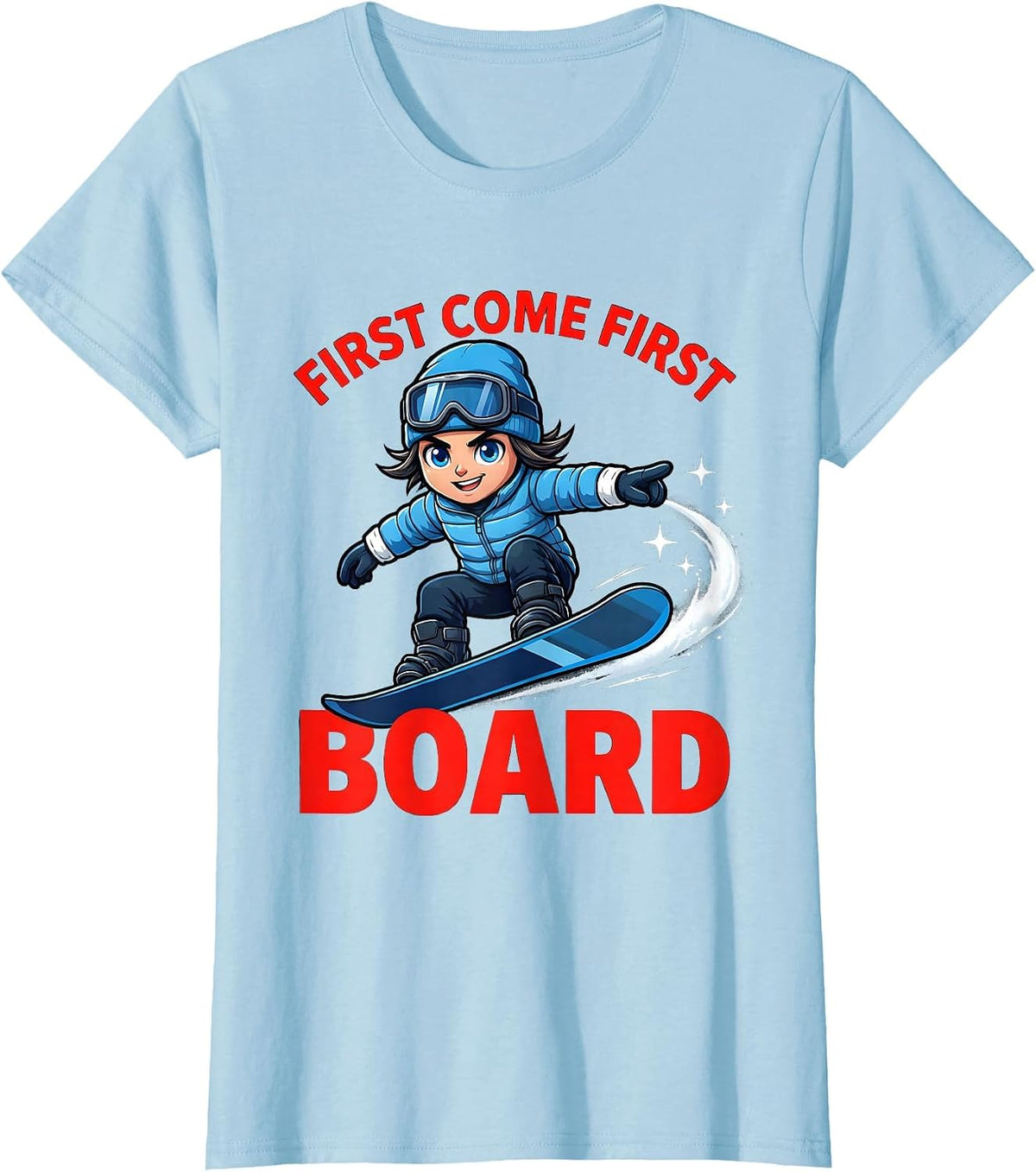 Women's FIRST COME FIRST BOARD Funny Snowboarder Snowboarding Gift T-Shirt - Baby Blue