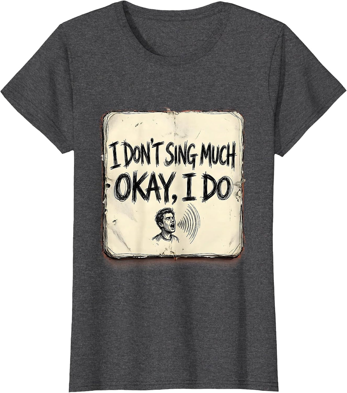 Women's I Don't Sing Much Okay I Do Funny Musical Theatre Singer T-Shirt - Dark Heather Grey