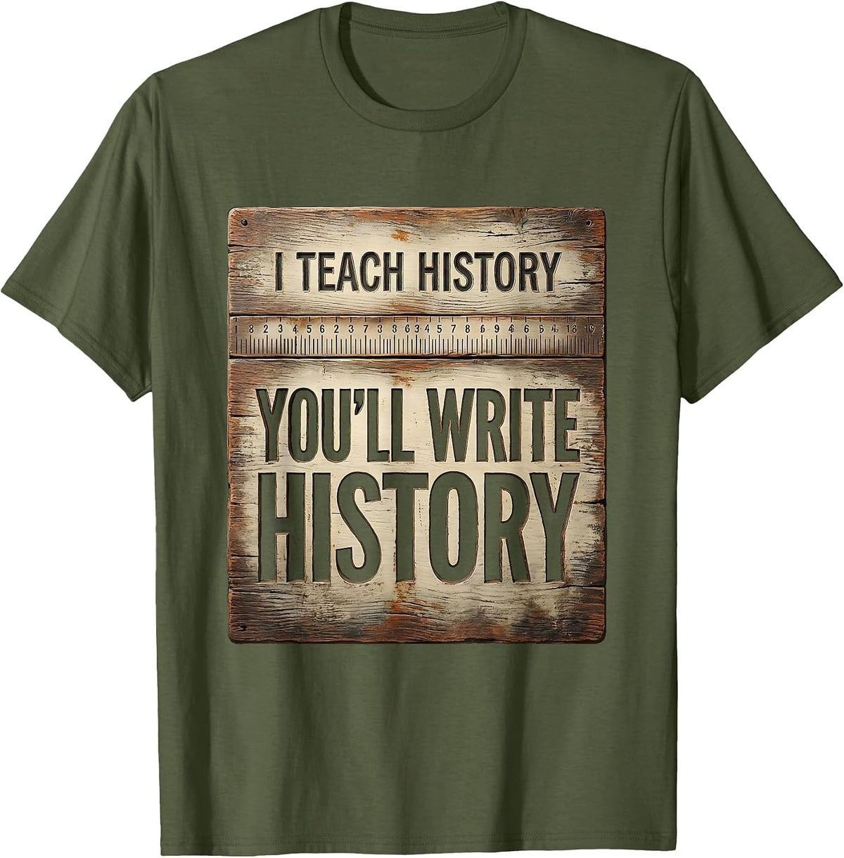 I Teach History You'll Write History Funny History Teacher T-Shirt - Olive Green