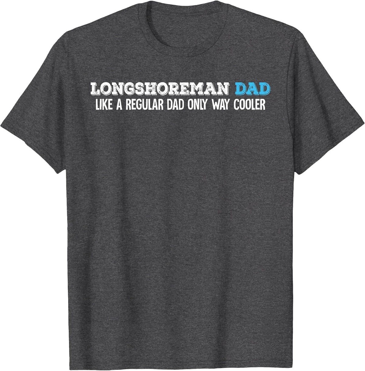 Longshoreman Dad T-Shirt - Dark Heather Grey