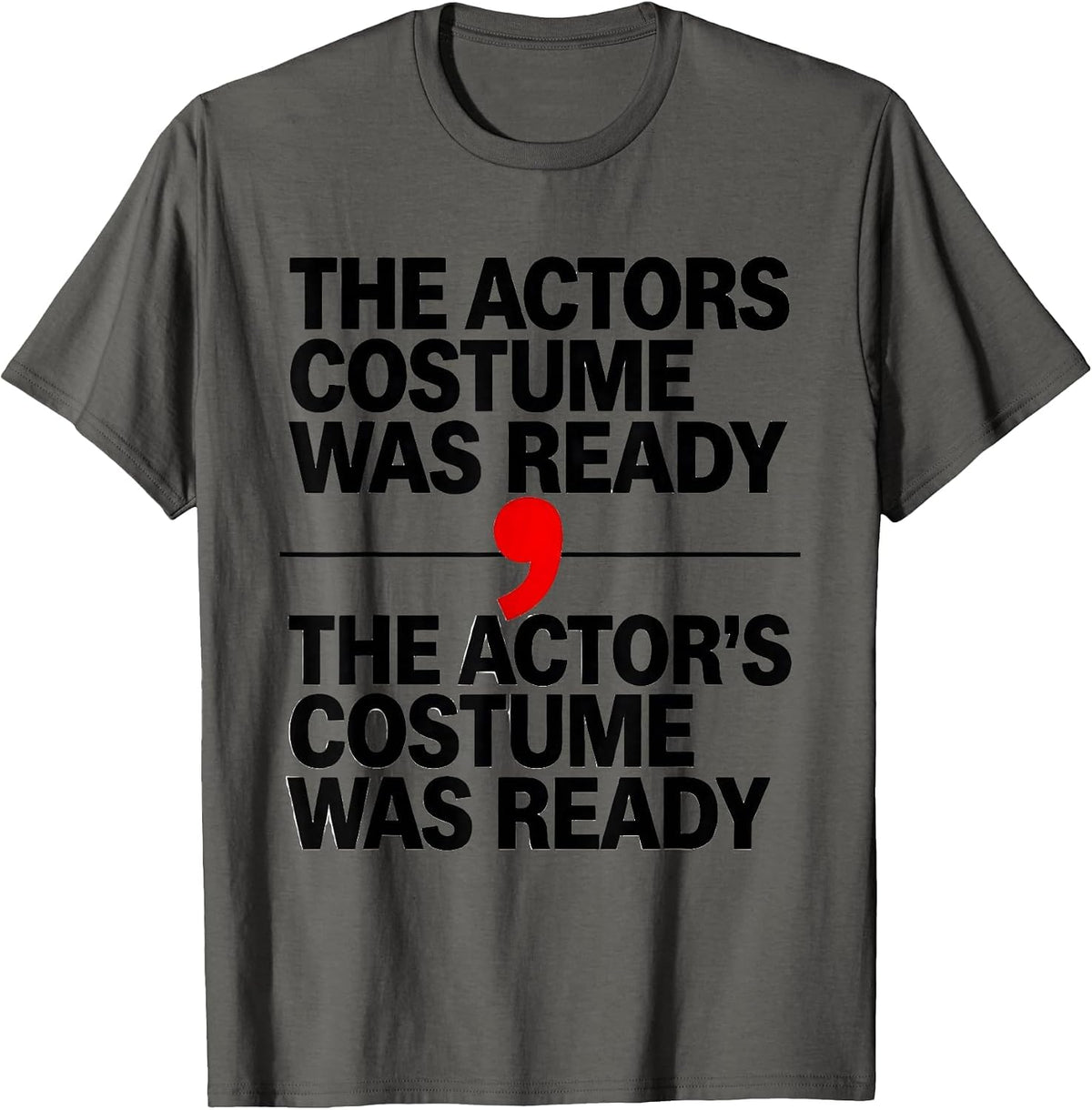 The actors costume was ready / The actor's costume was ready T-Shirt - Asphalt Grey