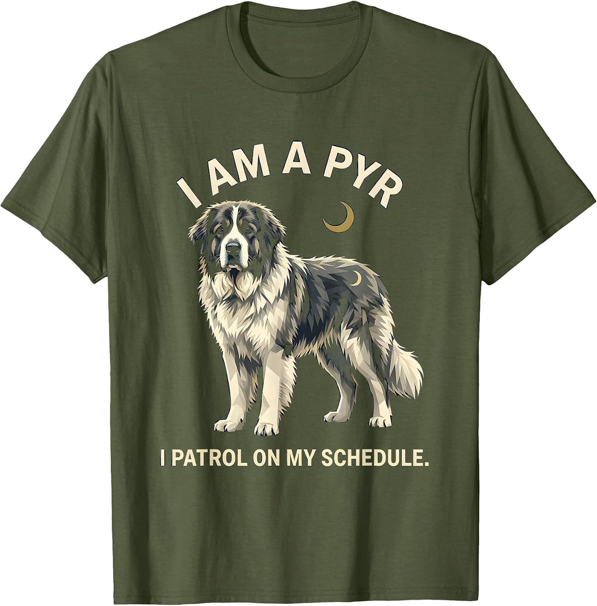 I Am A Pyr I Patrol On My Schedule Funny Great Pyrenees Dog T-Shirt - Olive Green