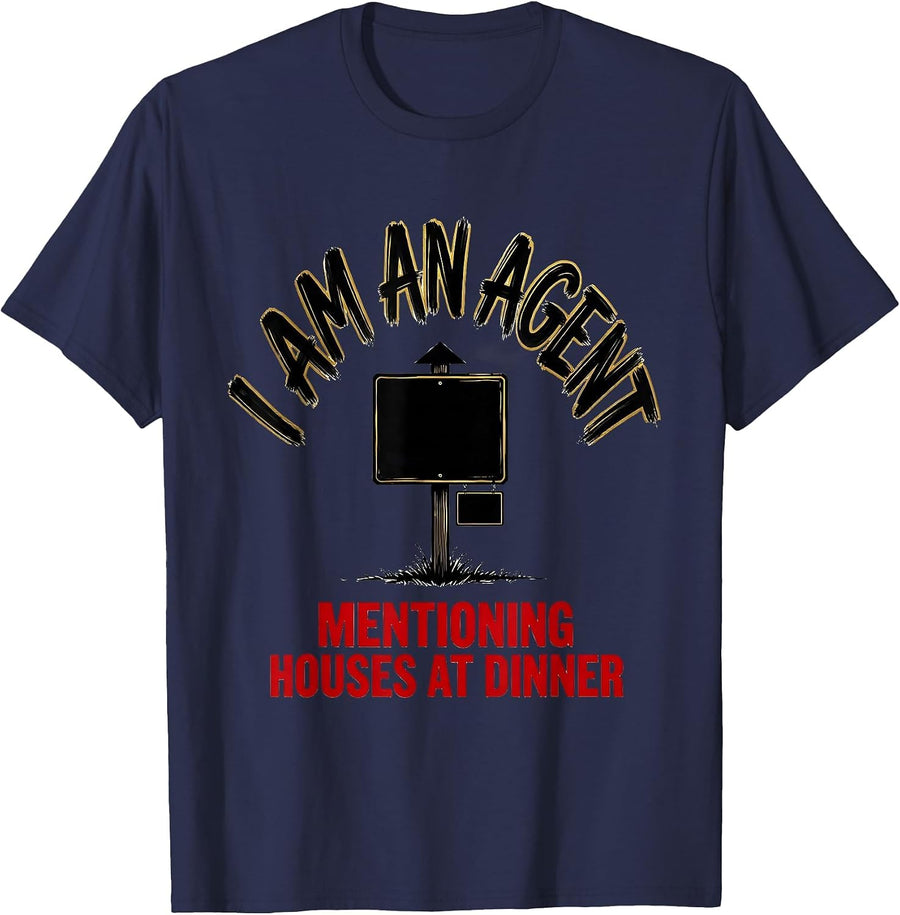 I Am An Agent Mentioning Houses At Dinner Funny Realtor T-Shirt - Navy Blue