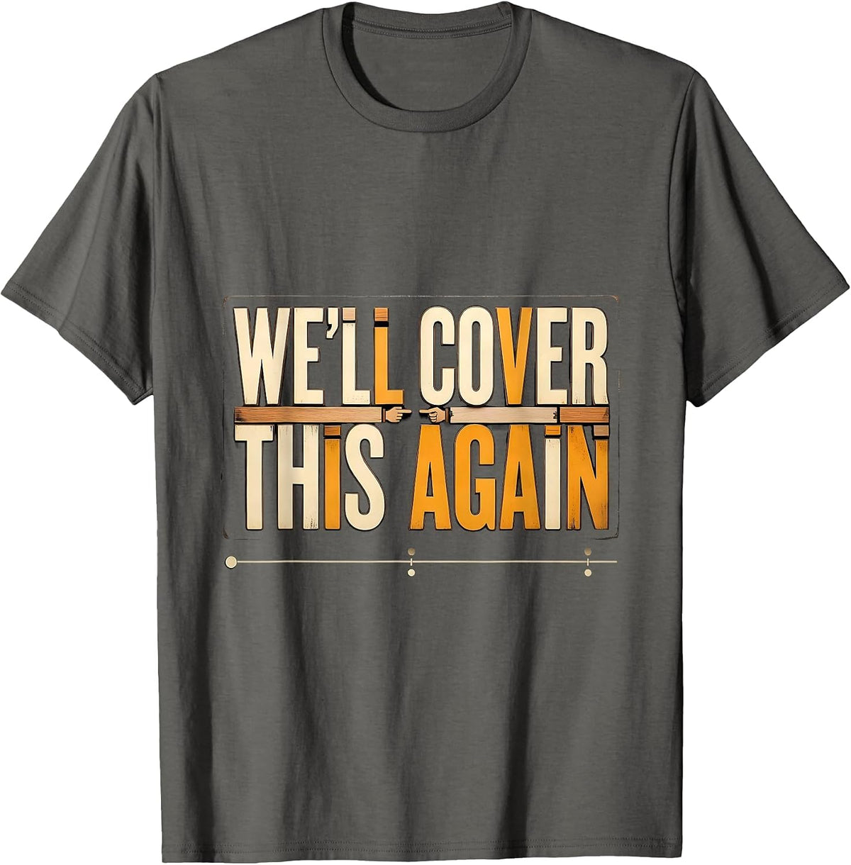 Men's We'll Cover This Again Funny History Teacher Classroom Humor T-Shirt - Asphalt Grey