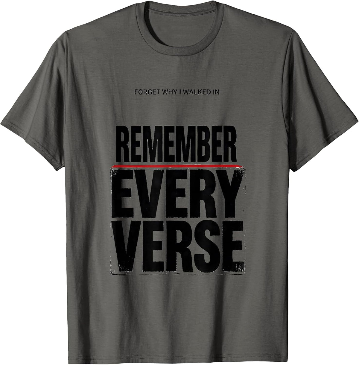 Men's Forget Why I Walked In, Remember Every Verse Funny T-Shirt - Asphalt Grey