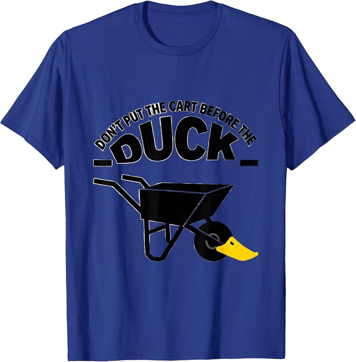 Men's Don't Put The Cart Before The Duck Funny Duck Pun Novelty T-Shirt - Royal Blue