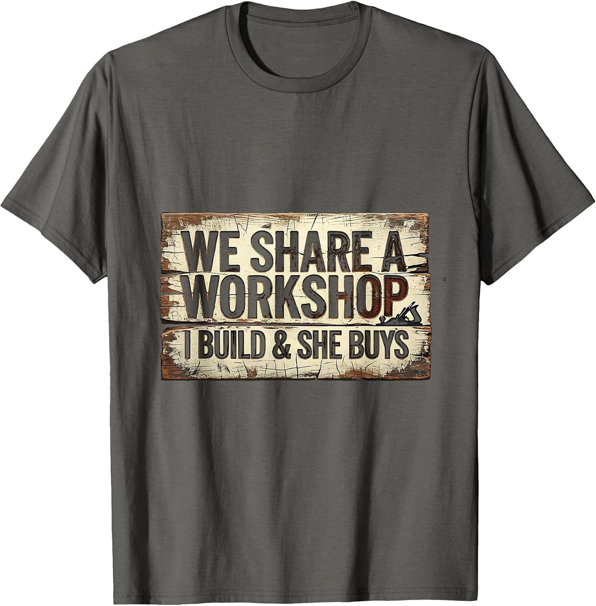 Men's We Share A Workshop I Build And She Buys Funny Tradesman T-Shirt - Asphalt Grey