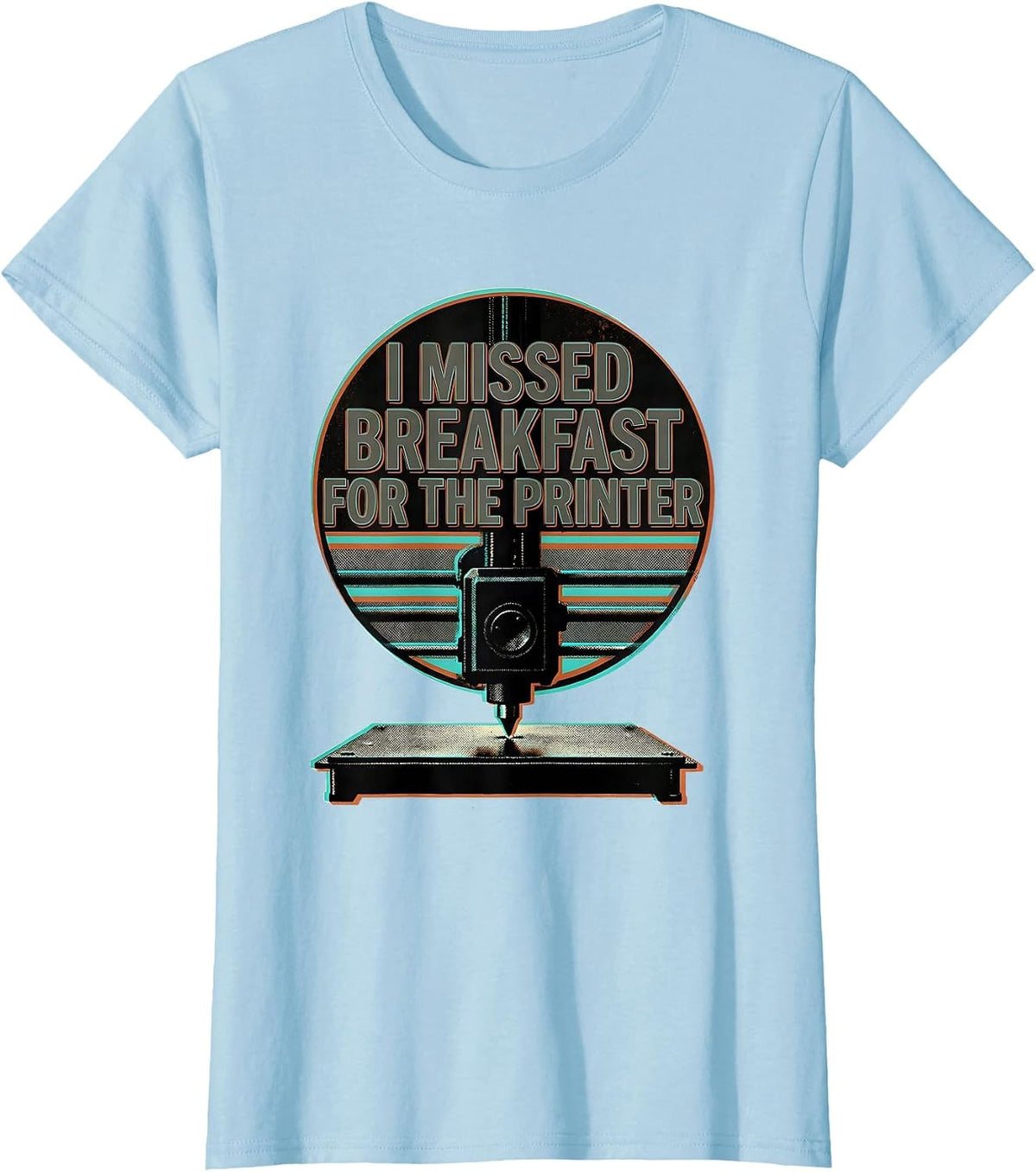 I Missed Breakfast For The Printer Funny 3D Printer Hobbyist T-Shirt - Baby Blue