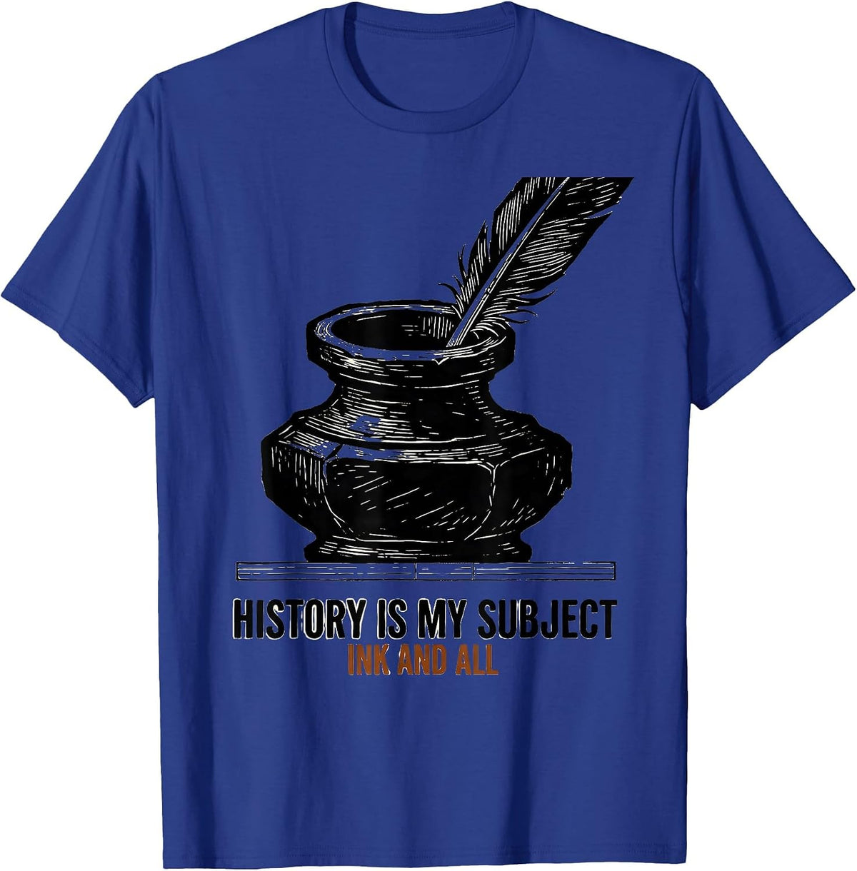 Men's History Is My Subject Ink And All Funny History Teacher T-Shirt - Royal Blue