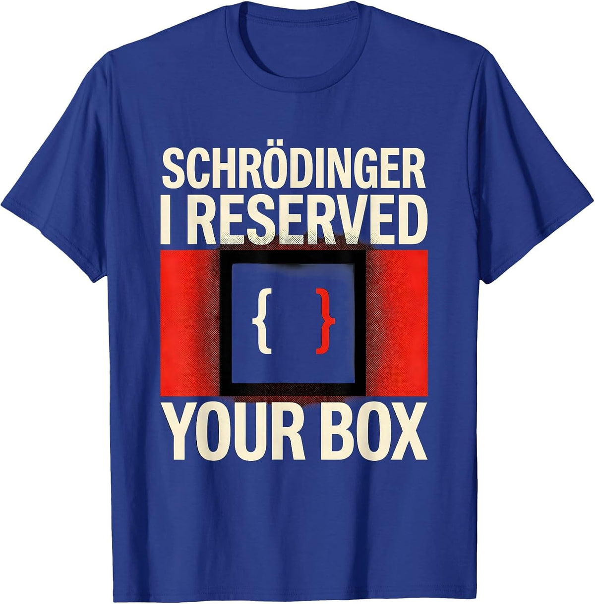 Men's Schrödinger, I Reserved Your Box Funny Quantum Physics Humor T-Shirt - Royal Blue
