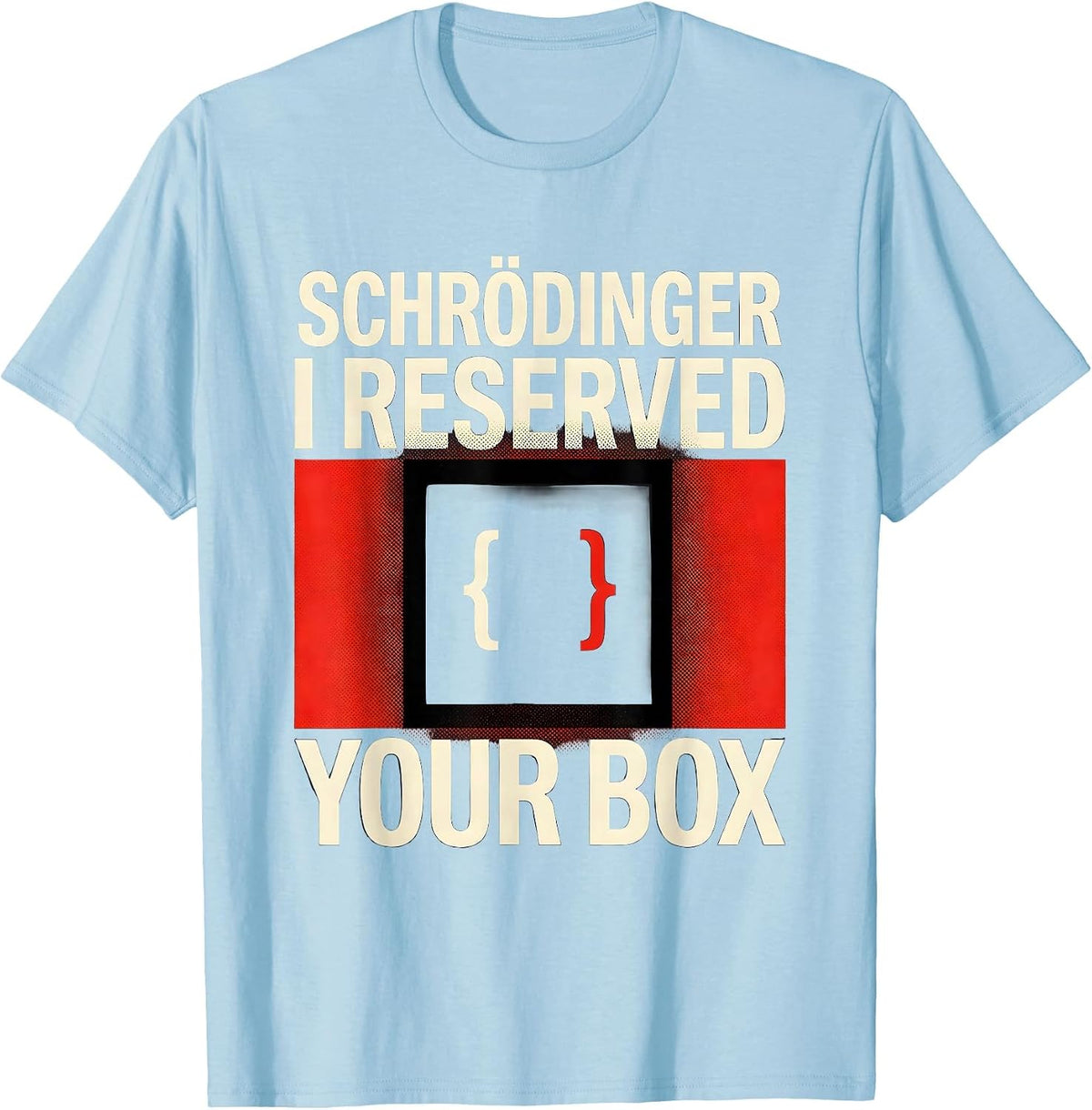 Men's Schrödinger, I Reserved Your Box Funny Quantum Physics Humor T-Shirt - Baby Blue