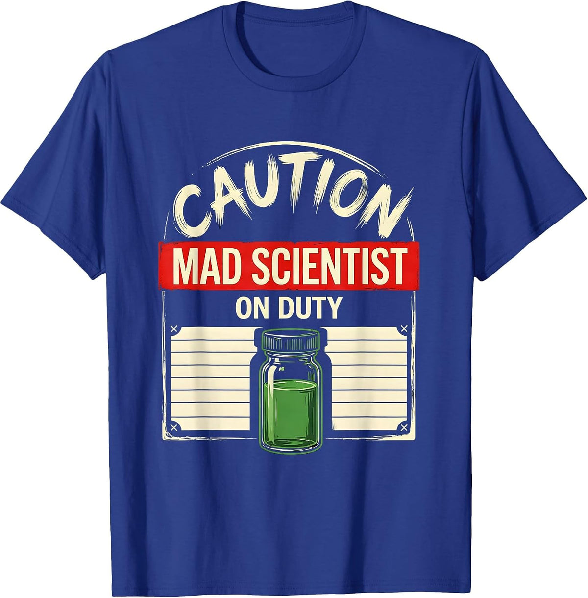 Men's CAUTION: MAD SCIENTIST ON DUTY Funny Science Teacher Lab T-Shirt - Royal Blue