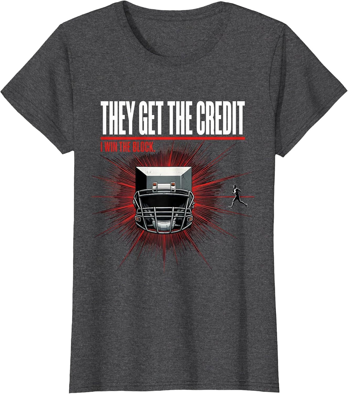Women's They Get The Credit, I Win The Block Funny Football Lineman T-Shirt - Dark Heather Grey