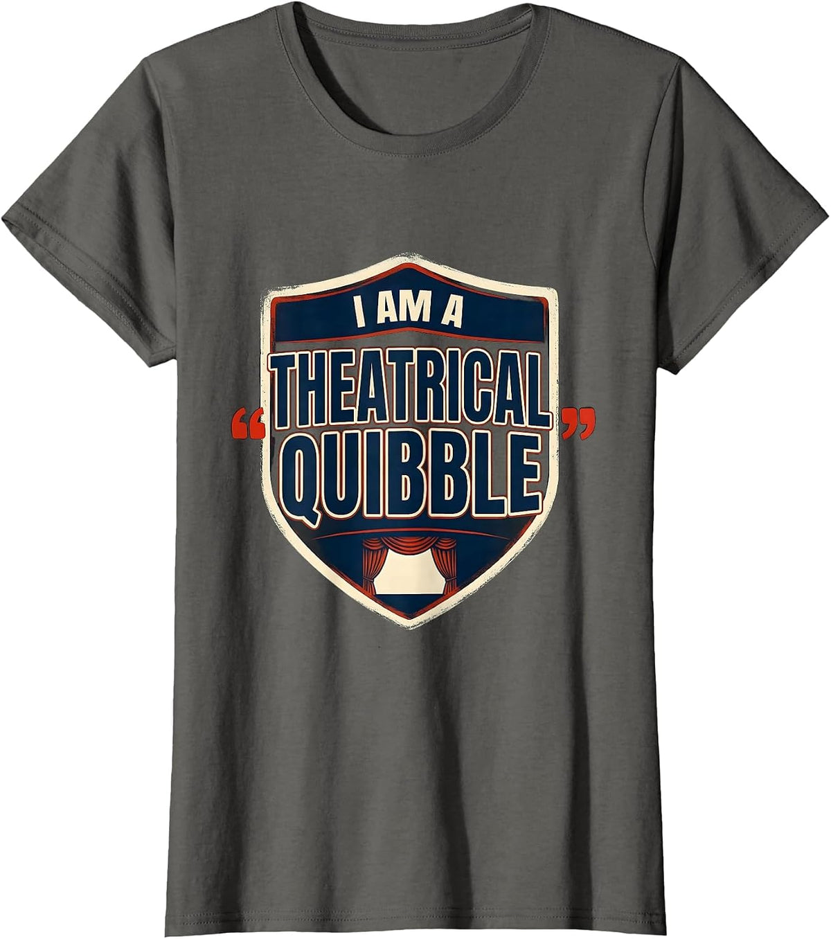 Women's I Am A Theatrical Quibble Funny Theater Lover Literary Humor T-Shirt - Asphalt Grey