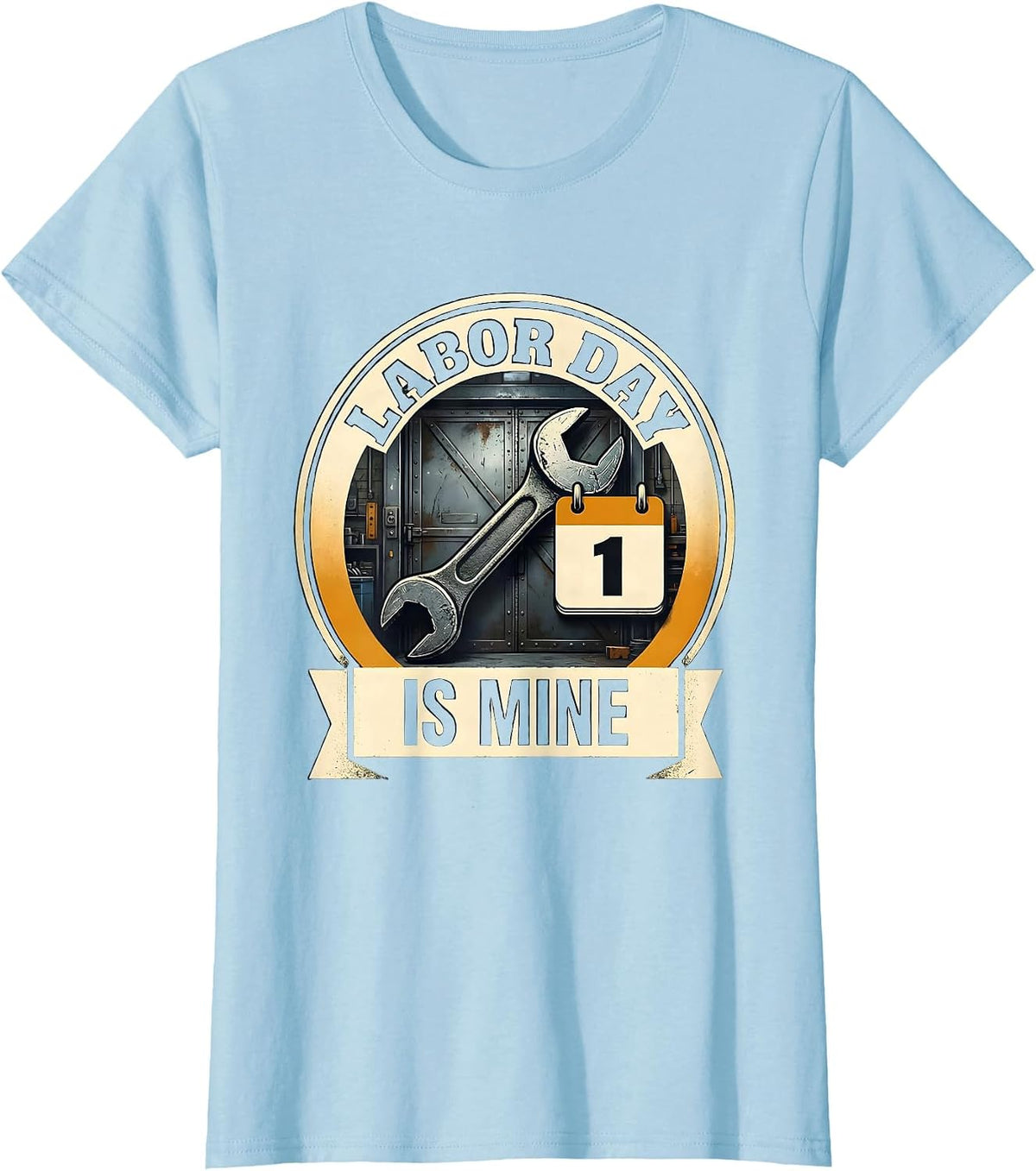Labor Day Is Mine Funny Tradesman Emblem Mechanic Labor Day T-Shirt - Baby Blue