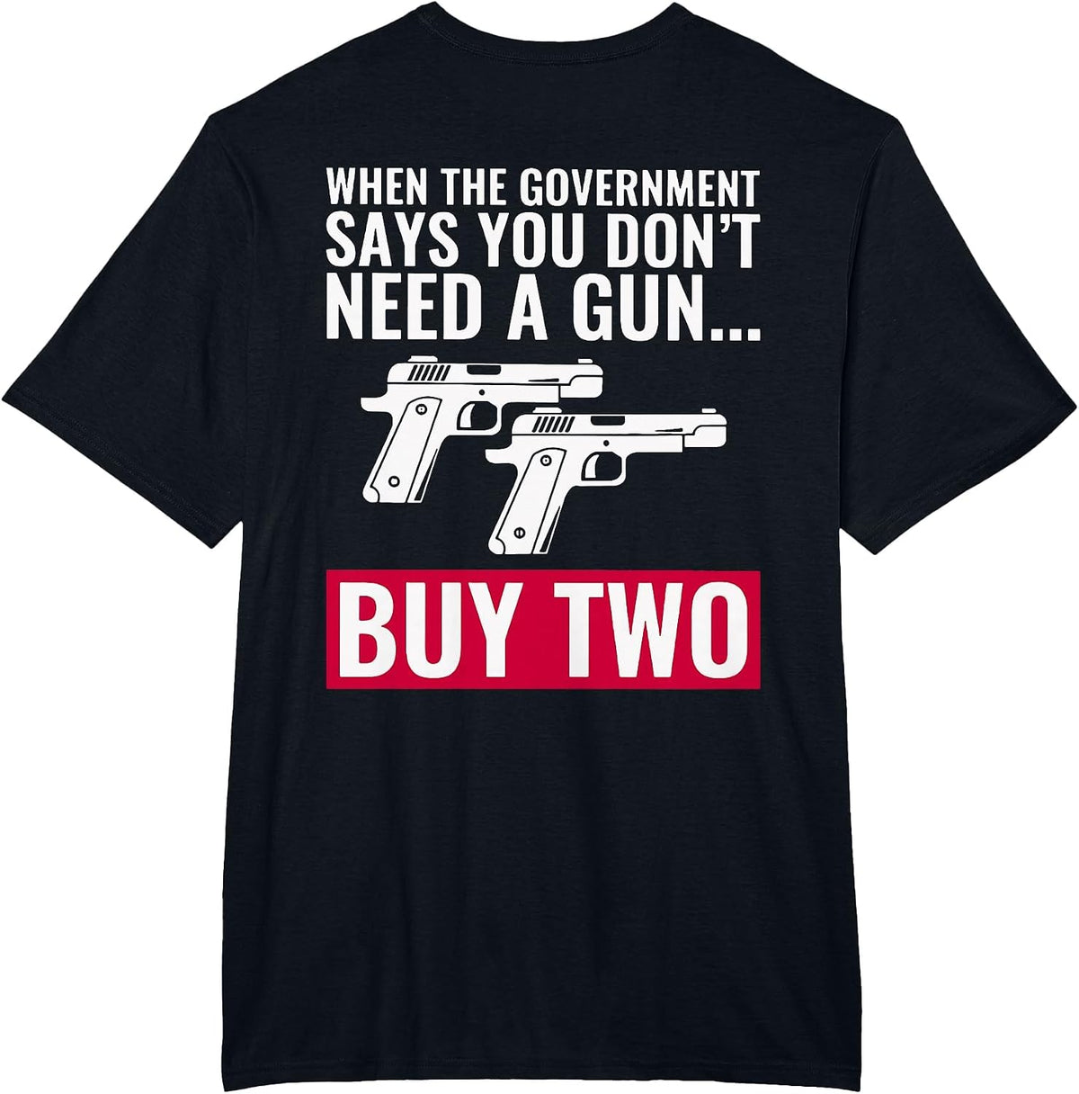 When The Government Says You Don't Need A Gun (on Back) T-Shirt - Black