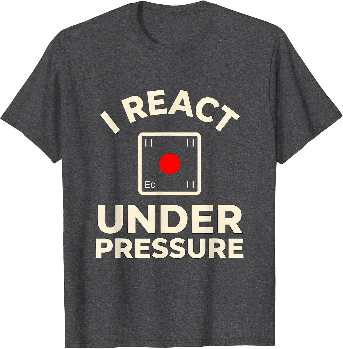I React Under Pressure Funny Chemistry Nerd Science Lover T-Shirt - Dark Heather Grey