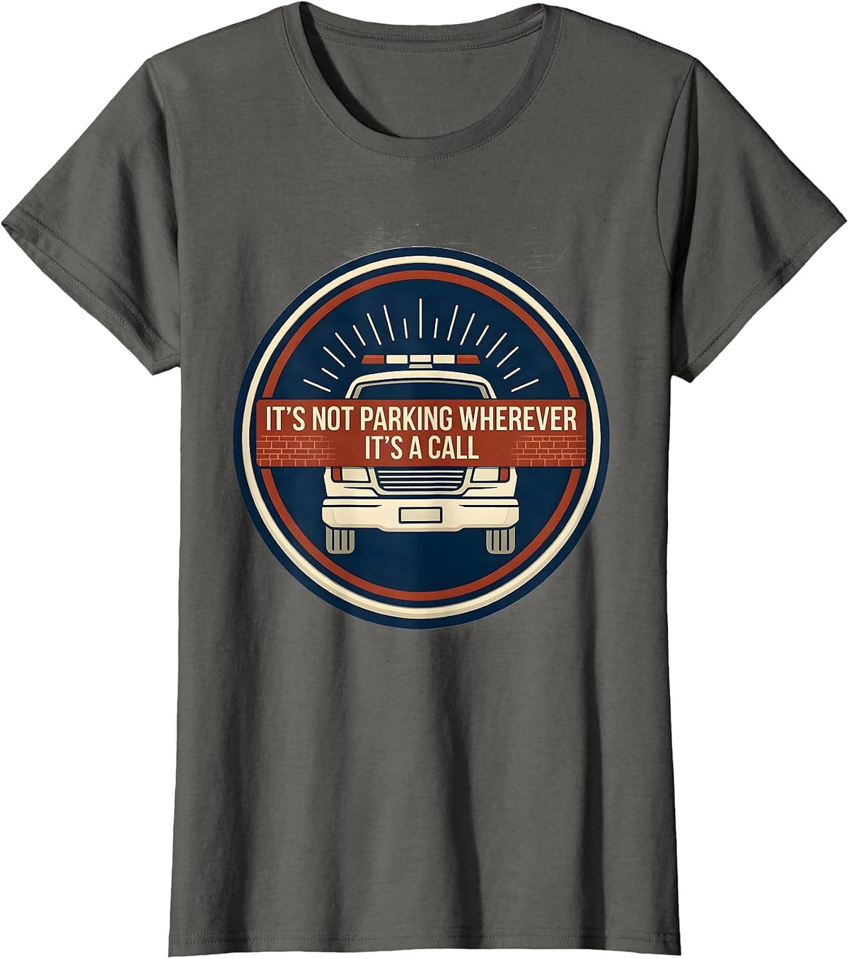 Women's It's Not Parking Wherever, It's A Call Funny EMT Paramedic T-Shirt - Asphalt Grey