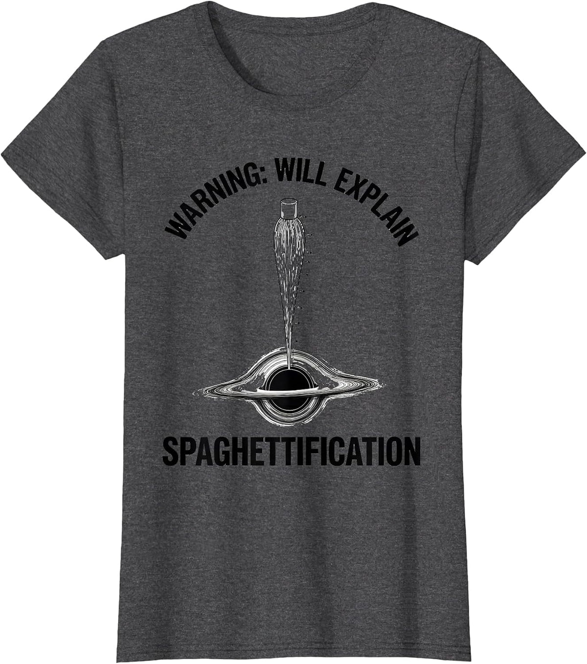 Women's Warning: Will Explain Spaghettification Astrophysicist T-Shirt - Dark Heather Grey