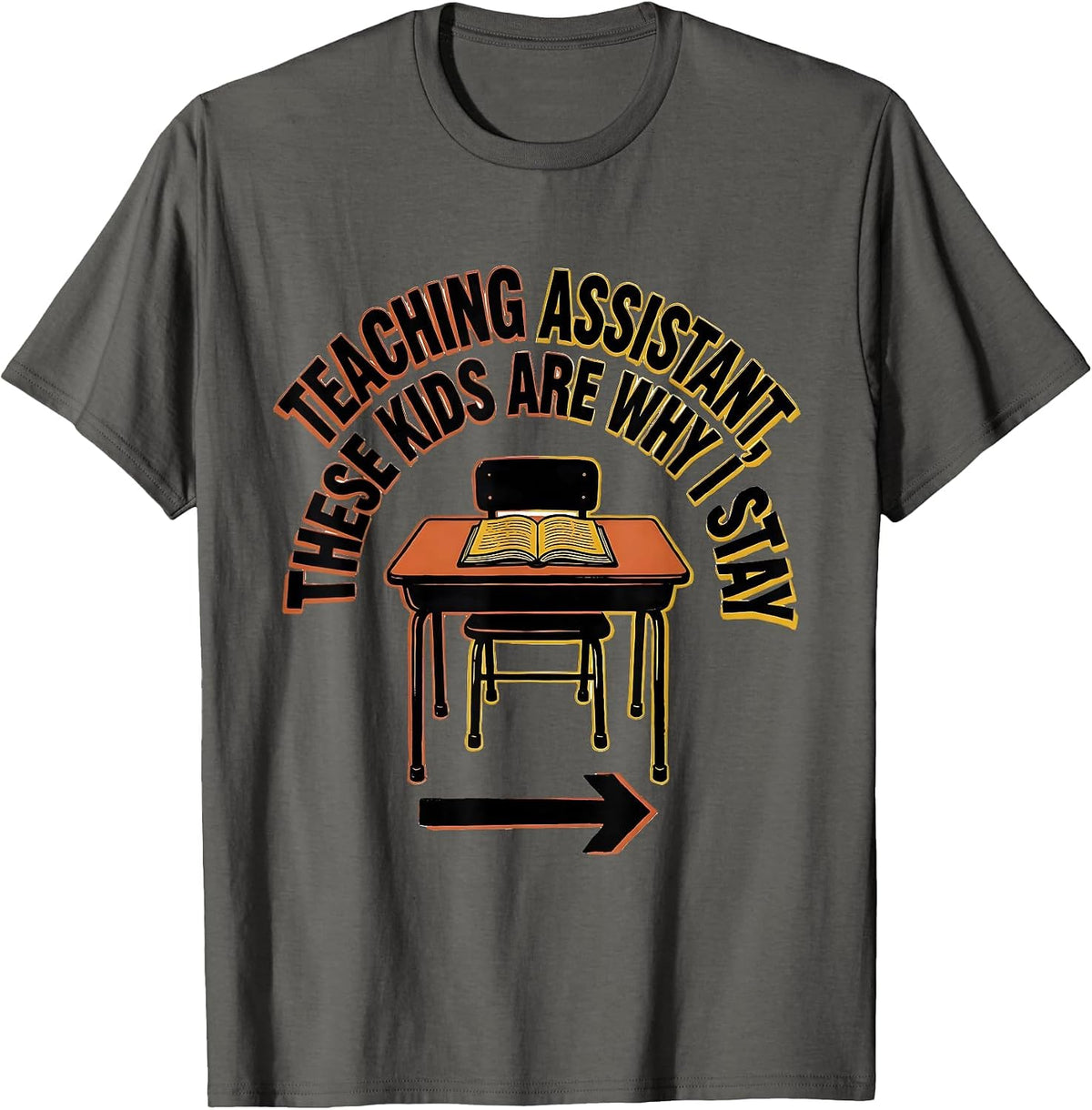 Teaching Assistant These Kids Are Why I Stay Funny T-Shirt - Asphalt Grey