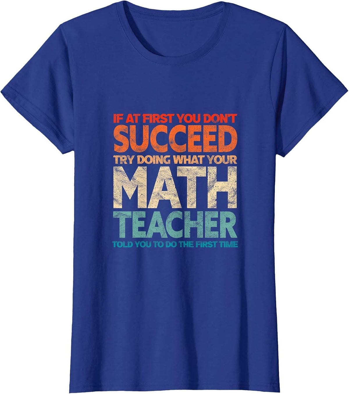 If You Have no Success at First, Try it with a Fun Maths Teacher T-Shirt - Royal Blue