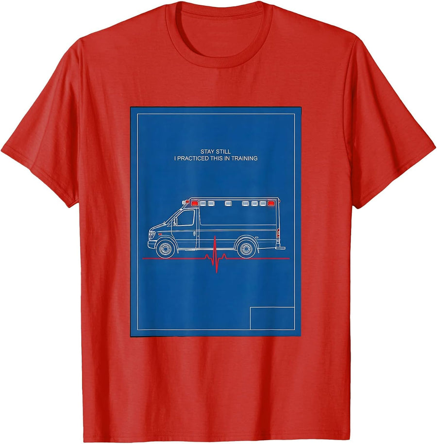 Men's Stay Still, I Practiced This In Training Funny EMT Paramedic T-Shirt - Red