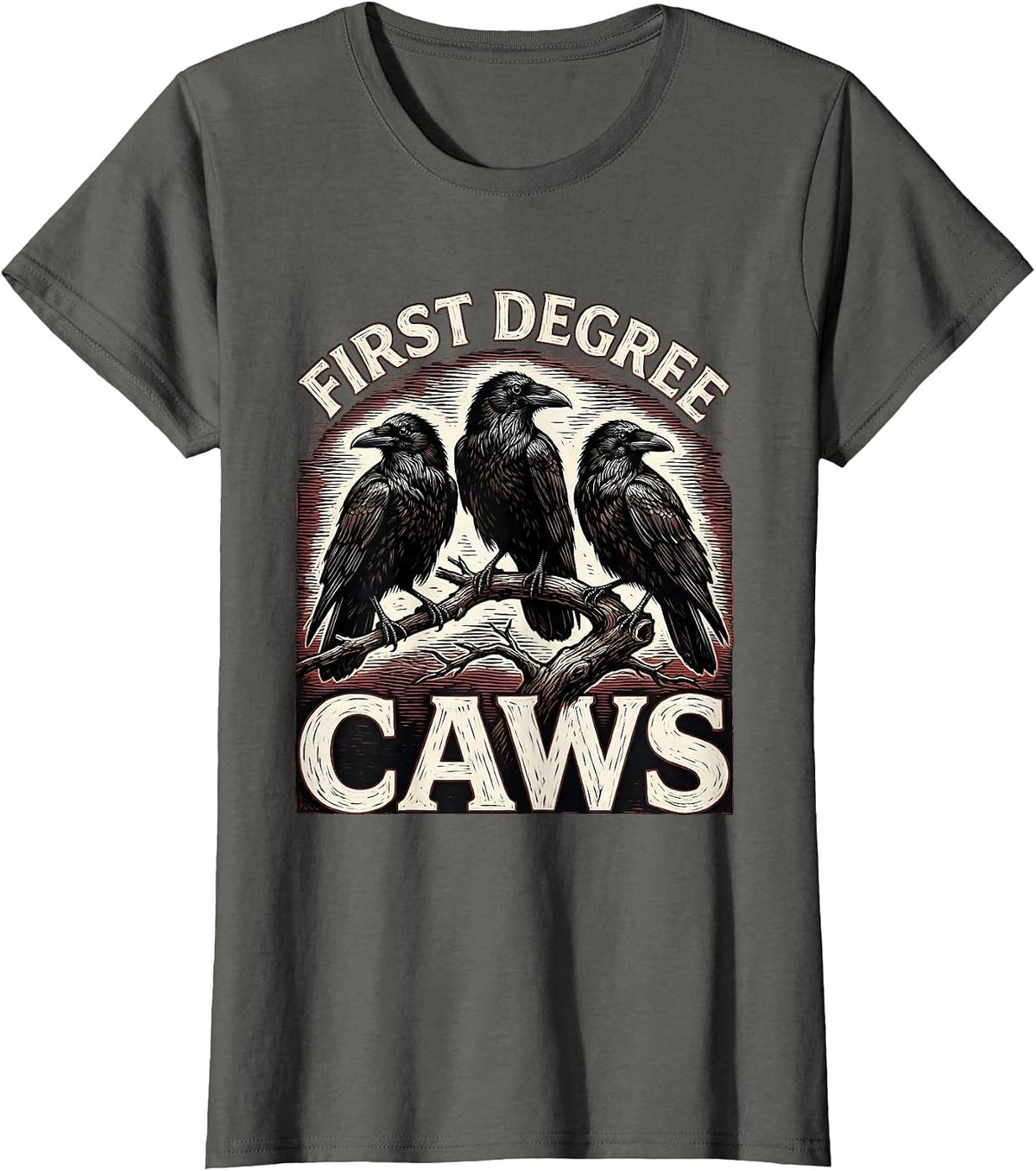 Women's First Degree Caws Dark Humor Crow Lover Bird Watcher Pun T-Shirt - Asphalt Grey
