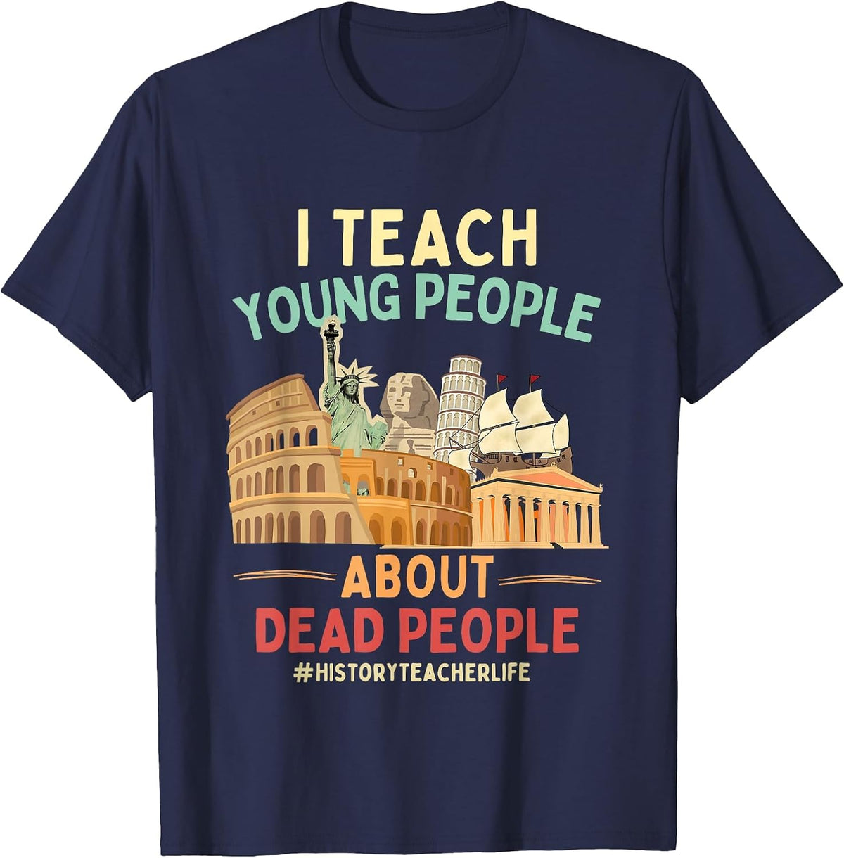 I Teach Young People About Dead People History Teachers T-Shirt - Navy Blue
