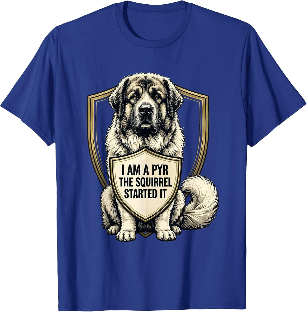 Men's I Am A Pyr The Squirrel Started It Funny Great Pyrenees Dog T-Shirt - Royal Blue