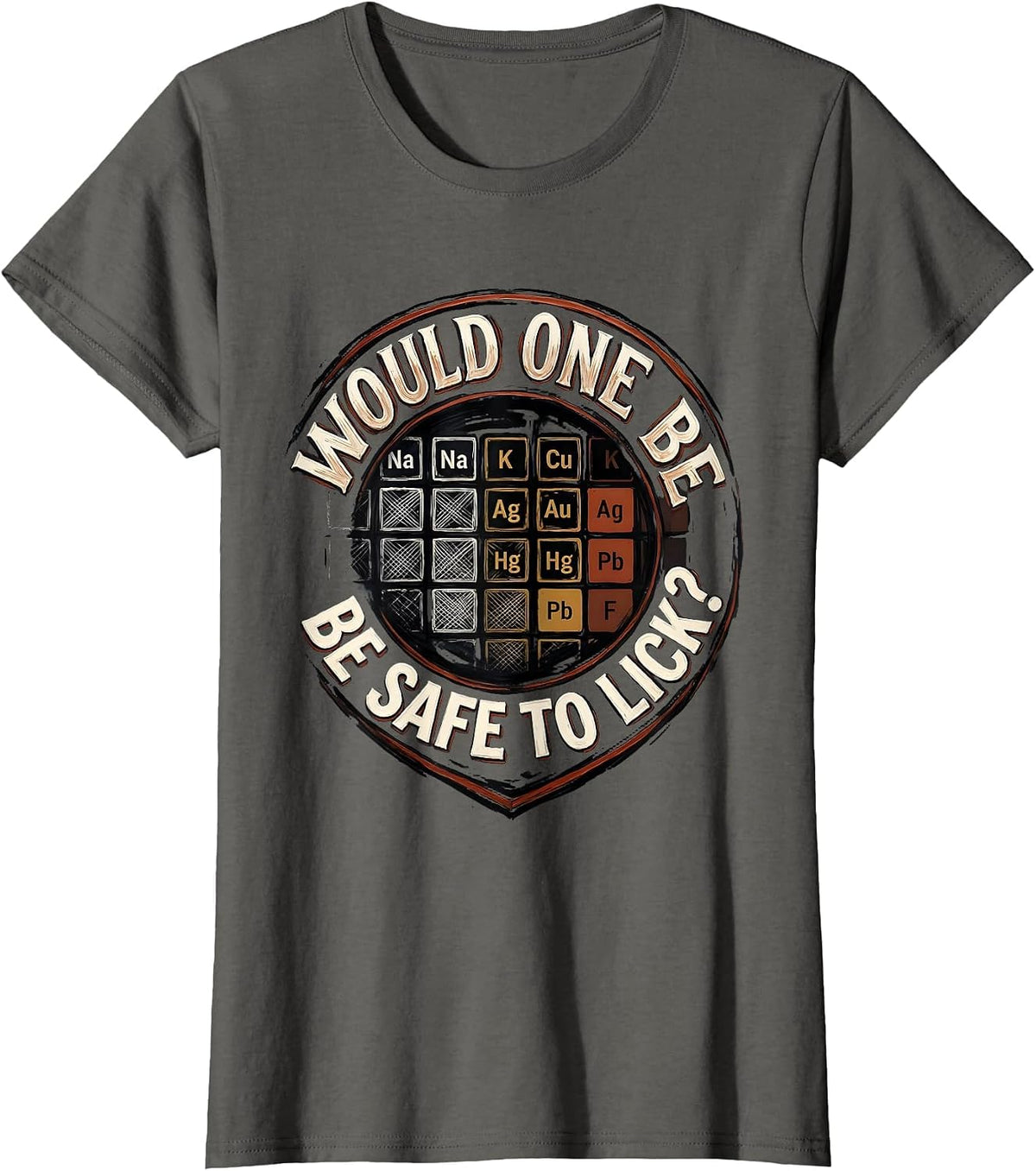 Women's Would One Be Safe To Lick Funny Periodic Table Chemistry T-Shirt - Asphalt Grey