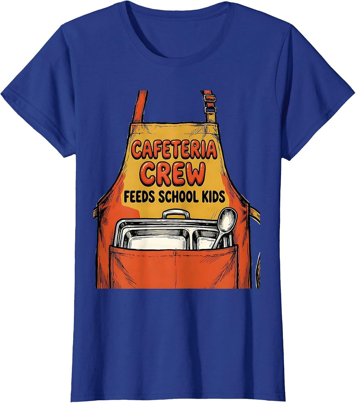 Women's Cafeteria Crew Feeds School Kids Funny Lunch Lady Staff T-Shirt - Royal Blue