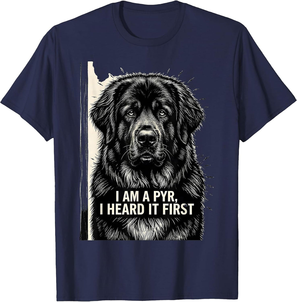 I Am A Pyr, I Heard It First Funny Great Pyrenees Dog Owner T-Shirt - Navy Blue