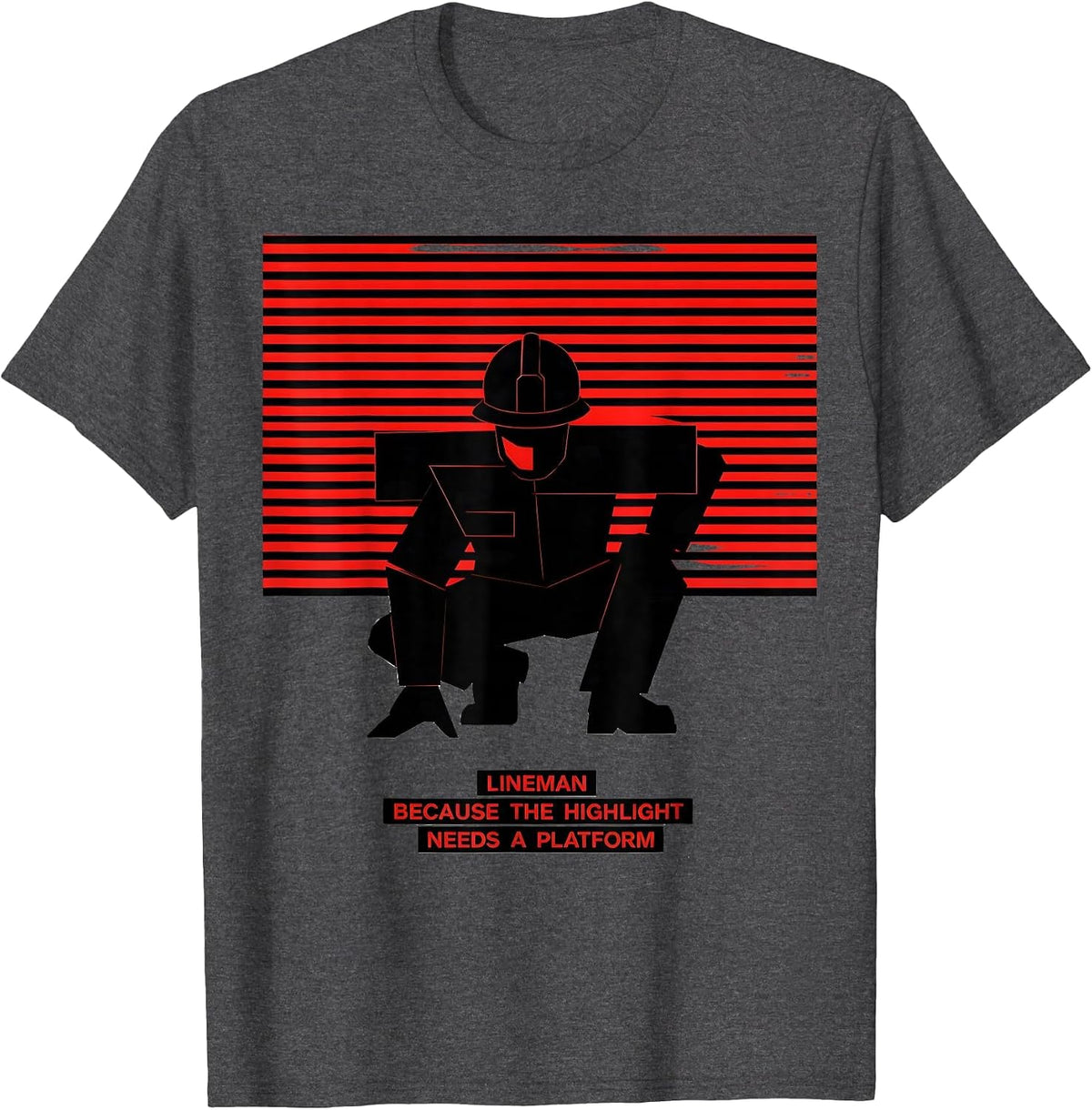 Men's Lineman Because The Highlight Needs A Platform Funny T-Shirt - Dark Heather Grey